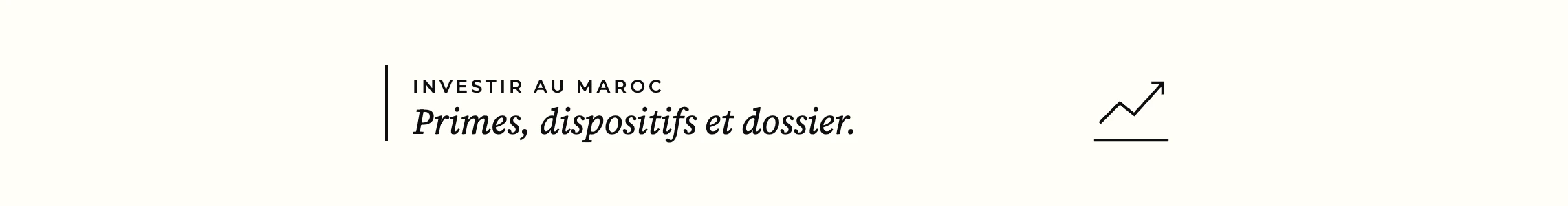 Investir au Maroc — primes, dispositifs et dossier